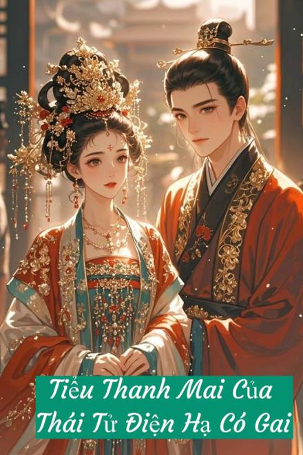 Tiểu Thanh Mai Của Thái Tử Điện Hạ Có Gai