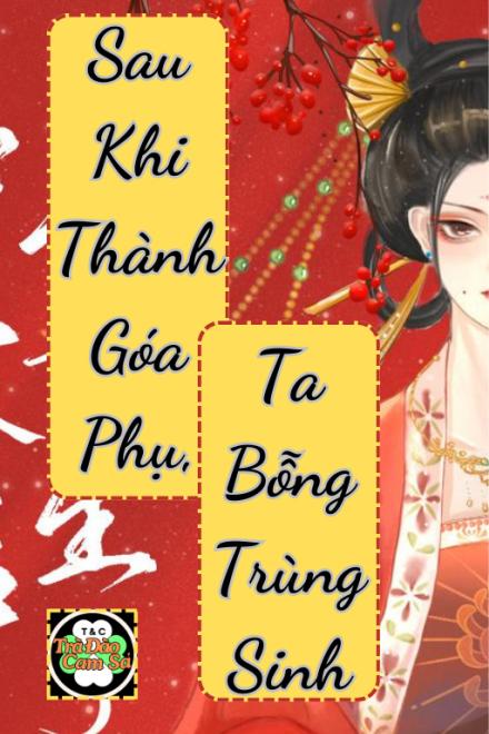 Sau Khi Thành Góa Phụ, Ta Bỗng Được Trọng Sinh