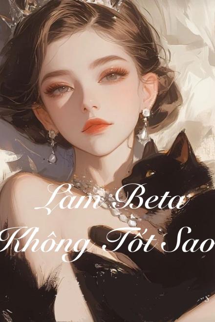 Làm Beta Không Tốt Sao?