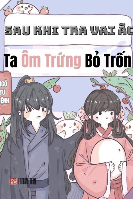 Sau Khi Tra Vai Ác, Ta Ôm Trứng Bỏ Trốn