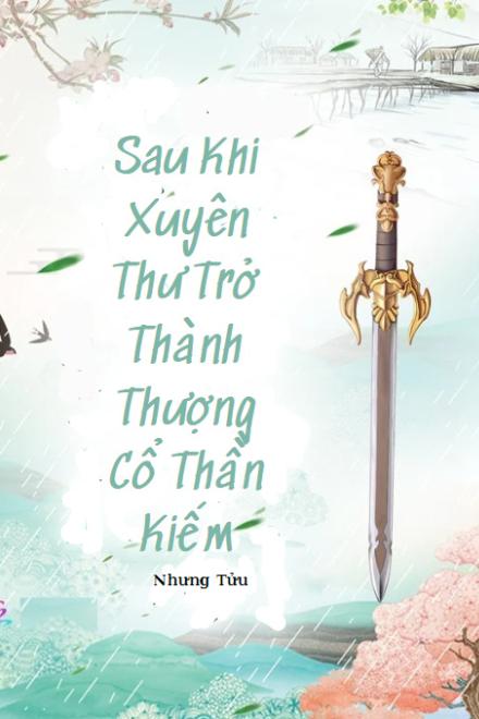 Sau Khi Xuyên Thư Trở Thành Thượng Cổ Thần Kiếm