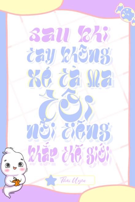 Sau Khi Tay Không Xé Tà Ma, Tôi Nổi Tiếng Khắp Thế Giới