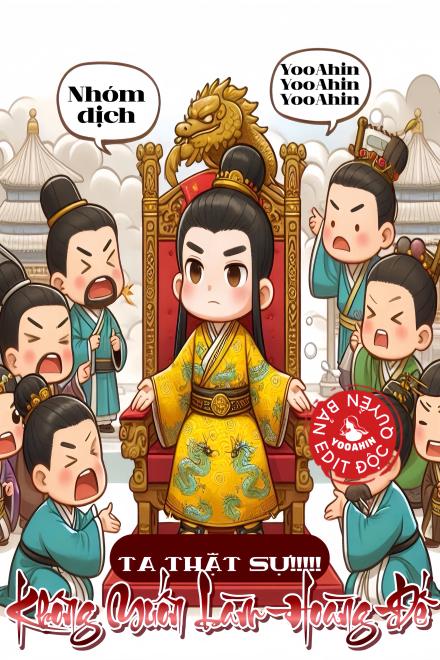 Ta Thật Sự Không Muốn Làm Hoàng Đế