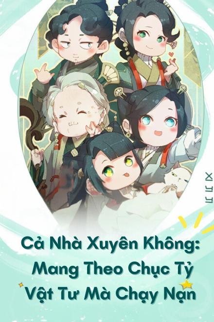 Cả Nhà Xuyên Không: Mang Theo Chục Tỷ Vật Tư Mà Chạy Nạn