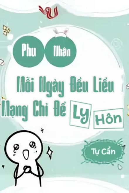 Phu Nhân Mỗi Ngày Đều Liều Mạng Chỉ Để Ly Hôn