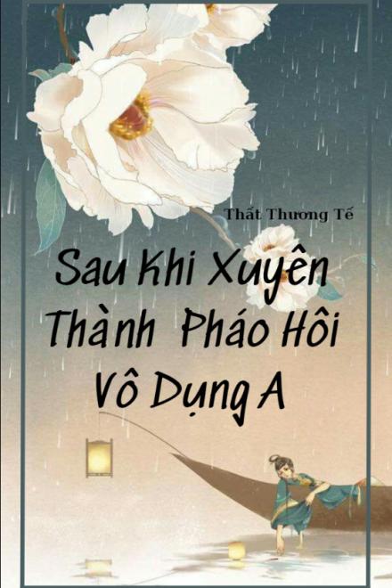 Sau Khi Xuyên Thành Pháo Hôi Vô Dụng A