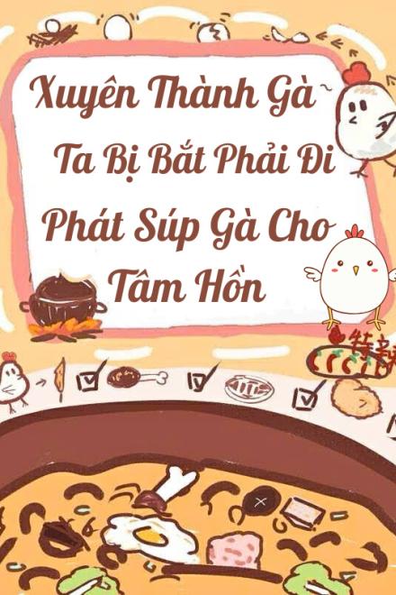 Xuyên Thành Gà, Ta Bị Bắt Phải Đi Phát Súp Gà Cho Tâm Hồn
