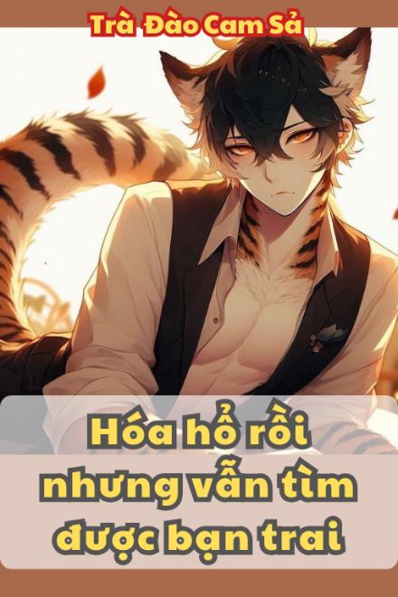 Hóa Hổ Rồi Nhưng Vẫn Tìm Được Bạn Trai