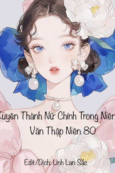 Xuyên Thành Nữ Chính Trong Niên Đại Văn Thập Niên 80, Tích Cực Thay Đổi Vận Mệnh