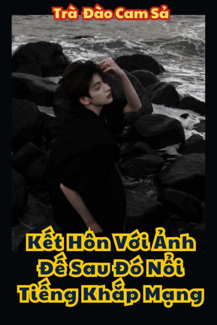 Kết Hôn Với Ảnh Đế Sau Đó Nổi Tiếng Khắp Mạng