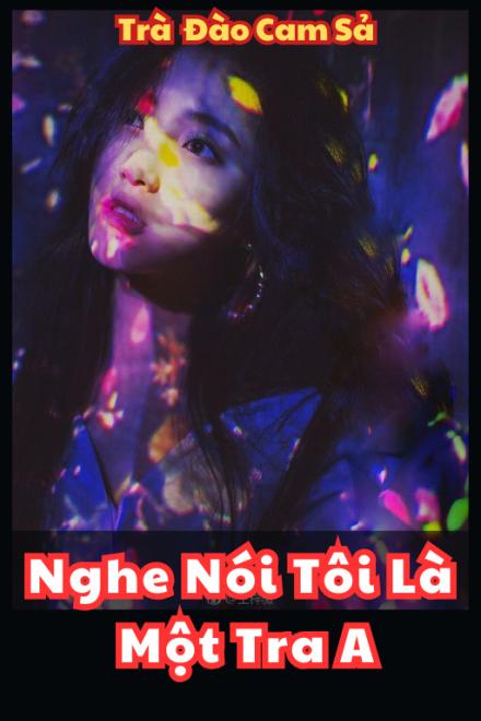 Nghe Nói Tôi Là Một Tra A