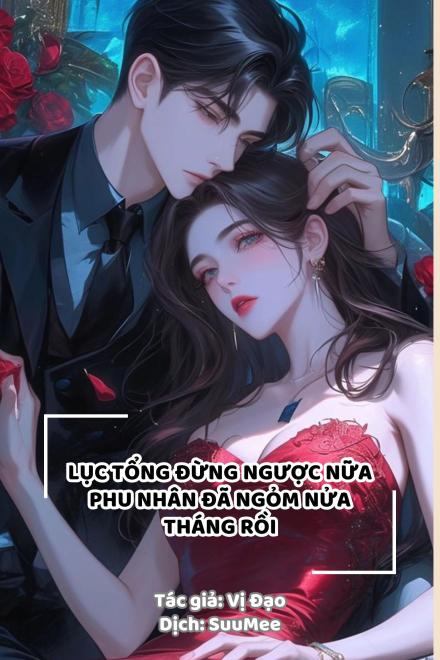 Lục Tổng Đừng Ngược Nữa, Phu Nhân Đã Ngỏm Nửa Tháng Rồi