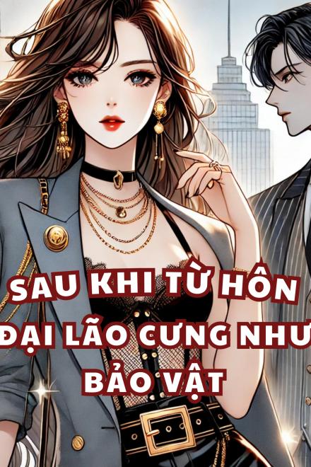Sau Khi Từ Hôn, Đại Lão Cưng Như Bảo Vật