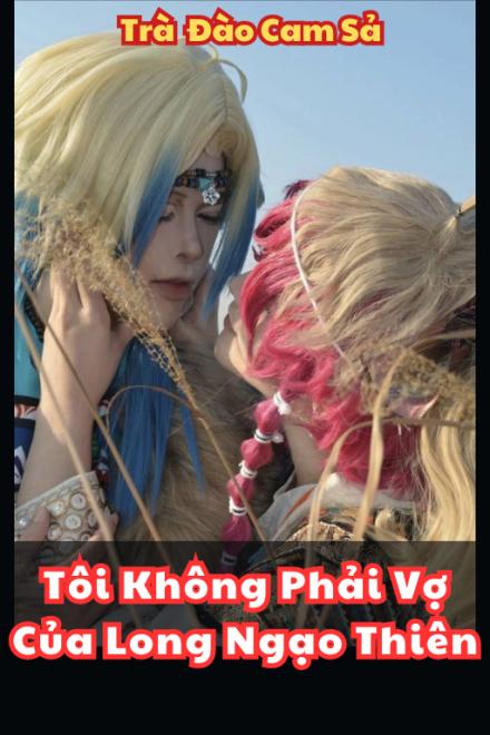 Tôi Không Phải Vợ Của Long Ngạo Thiên