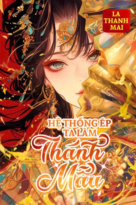 Hệ Thống Ép Ta Làm Thánh Mẫu