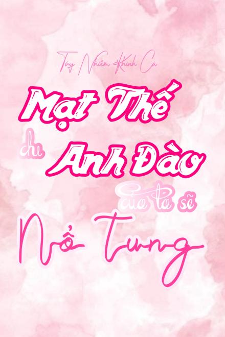 Mạt Thế Chi Anh Đào Của Ta Sẽ Nổ Tung