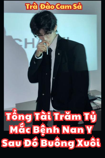 Tổng Tài Trăm Tỷ Mắc Bệnh Nan Y Sau Đó Buông Xuôi
