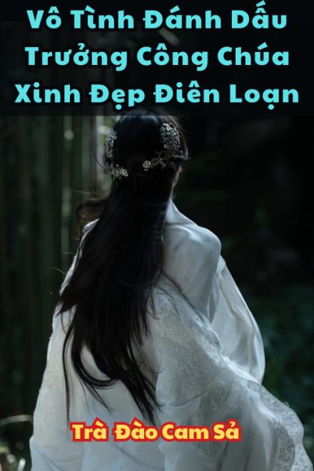 Vô Tình Đánh Dấu Trưởng Công Chúa Xinh Đẹp Điên Loạn