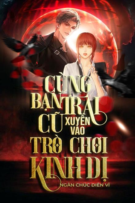 [Vô Hạn] Cùng Bạn Trai Cũ Xuyên Vào Trò Chơi Kinh Dị