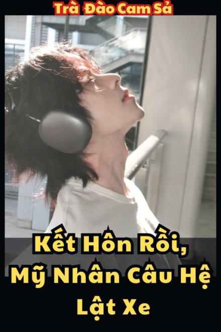 Kết Hôn Rồi, Mỹ Nhân Câu Hệ Lật Xe