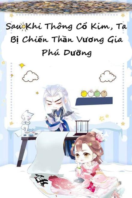 Sau Khi Thông Cổ Kim, Ta Bị Chiến Thần Vương Gia Phú Dưỡng