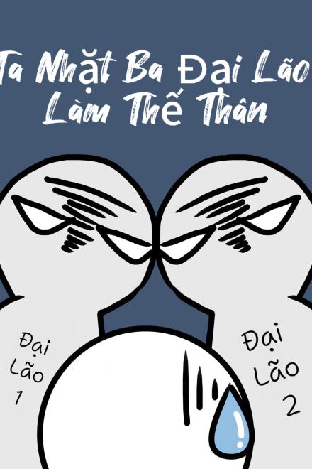 Ta Nhặt Ba Đại Lão Làm Thế Thân