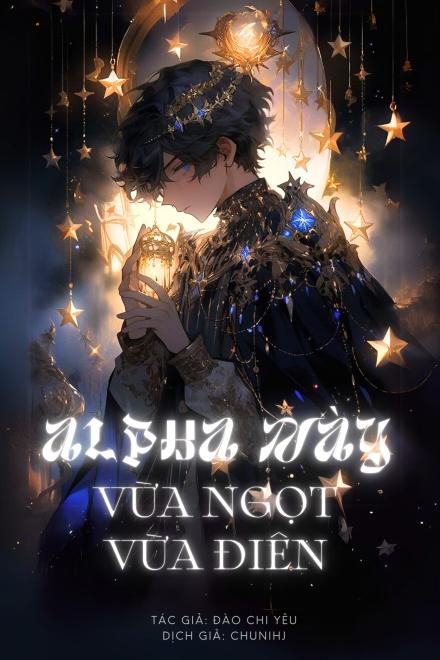 Alpha Này Vừa Điên Vừa Ngọt