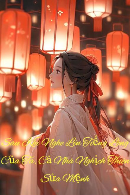 Sau Khi Nghe Lén Tiếng Lòng Của Ta, Cả Nhà Nghịch Thiên Sửa Mệnh