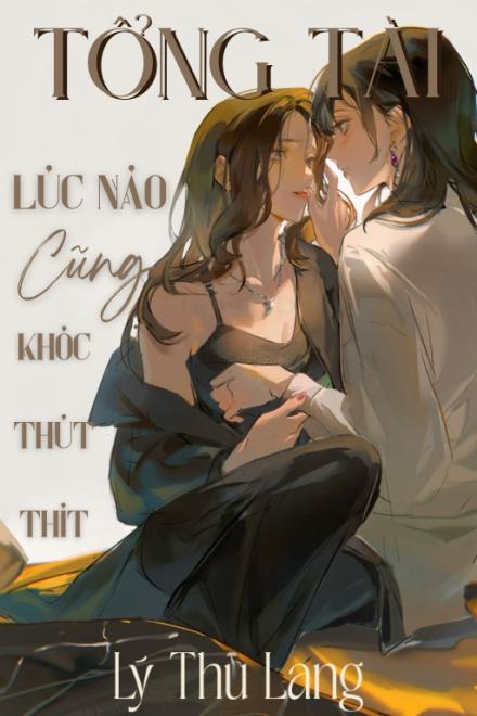 Tổng Tài Lúc Nào Cũng Khóc Thút Thít