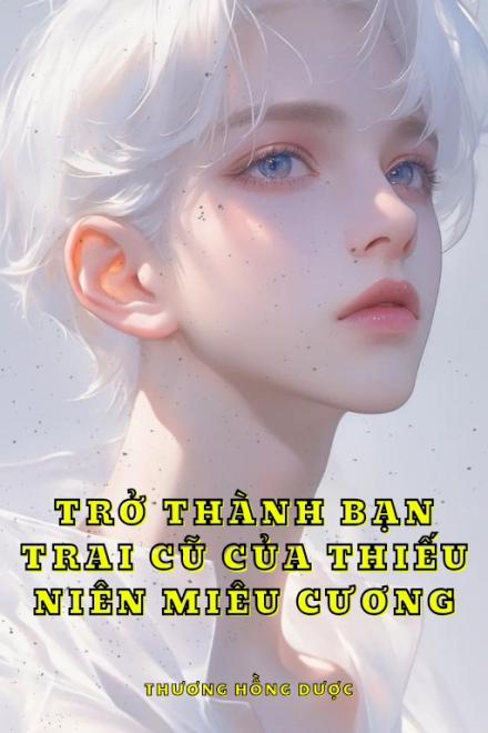 Trở Thành Bạn Trai Cũ Của Thiếu Niên Miêu Cương