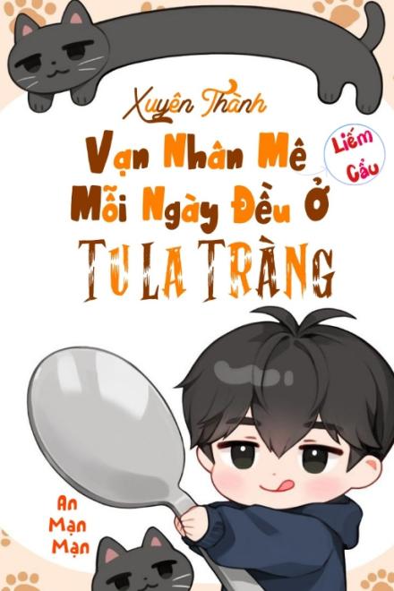 Xuyên Thành Vạn Nhân Mê Liếm Cẩu, Mỗi Ngày Đều Ở Tu La Tràng