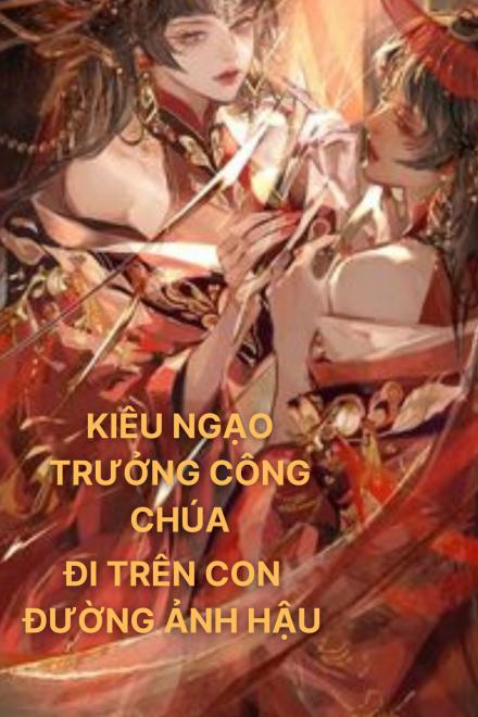 Kiêu Hãnh Trưởng Công Chúa Đi Trên Con Đường Ảnh Hậu