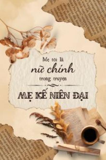 Mẹ Tôi Là Nữ Chính Trong Truyện Mẹ Kế Niên Đại