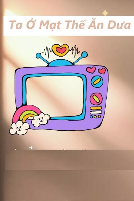 Ta Ở Mạt Thế Ăn Dưa