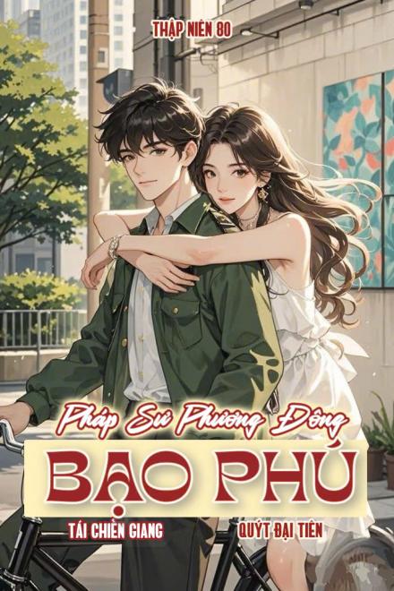 Thập Niên 80: Pháp Sư Phương Đông Bạo Phú