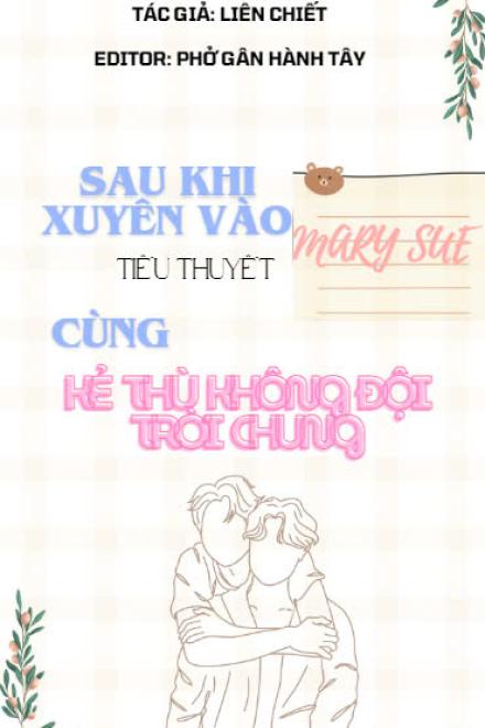 Sau Khi Xuyên Vào Tiểu Thuyết Mary Sue Cùng Kẻ Thù Không Đội Trời Chung