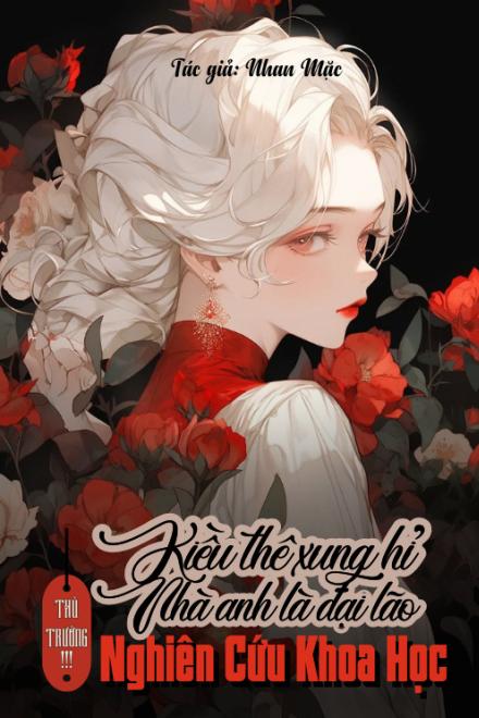 Thủ Trưởng! Kiều Thê Xung Hỉ Nhà Anh Là Đại Lão Nghiên Cứu Khoa Học
