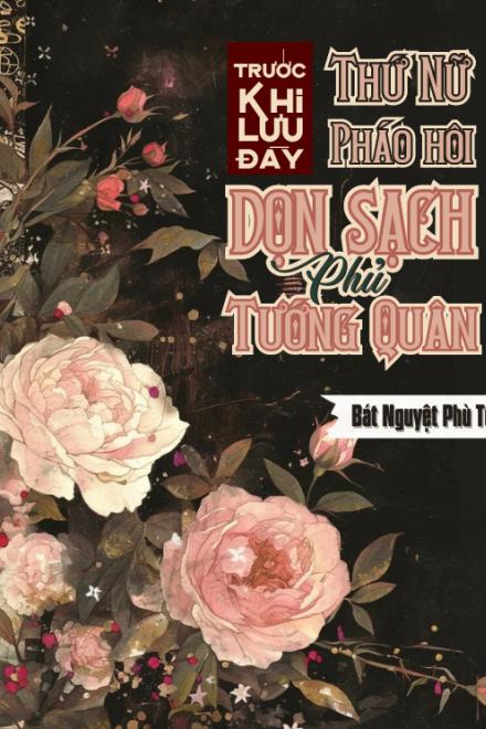 Trước Khi Lưu Đày, Thứ Nữ Pháo Hôi Dọn Sạch Phủ Tướng Quân