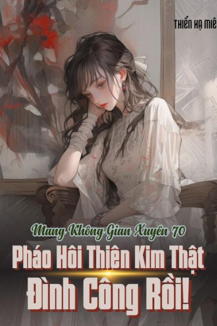 Mang Không Gian Xuyên 70: Pháo Hôi Thiên Kim Thật Đình Công Rồi!