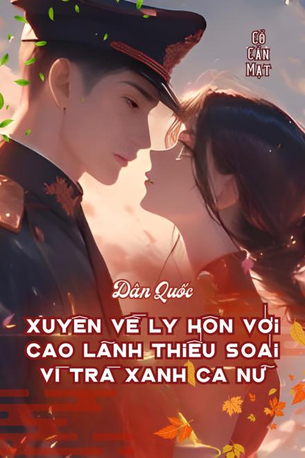 Xuyên Về Thời Dân Quốc, Tiểu Thư Ly Hôn Với Cao Lãnh Thiếu Soái Vì Trà Xanh Ca Nữ