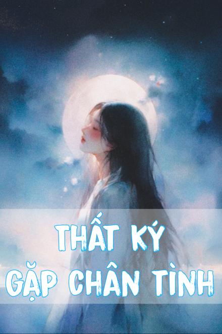 Thất Ký, Gặp Chân Tình