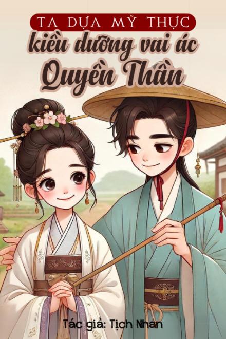 Ta Dựa Mỹ Thực Kiều Dưỡng Vai Ác Quyền Thần