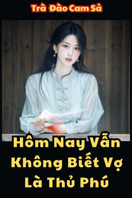 Hôm Nay Vẫn Không Biết Vợ Là Thủ Phú