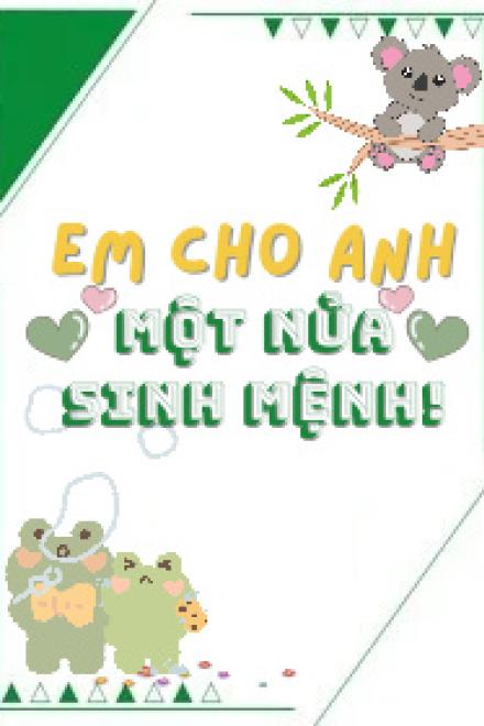 Em Cho Anh Một Nửa Sinh Mệnh!