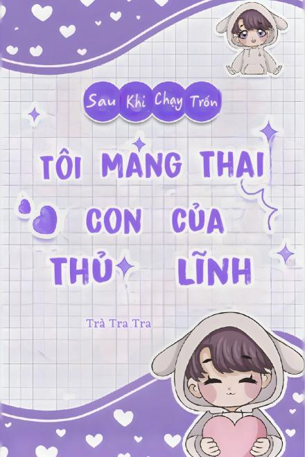 Sau Khi Chạy Trốn Tôi Mang Thai Con Của Thủ Lĩnh