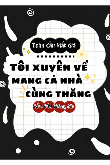 Toàn Cầu Mất Giá, Tôi Xuyên Về Mang Cả Nhà Cùng Thăng!