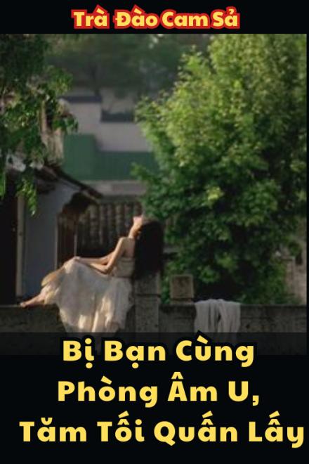 Bị Bạn Cùng Phòng Âm U, Tăm Tối Quấn Lấy