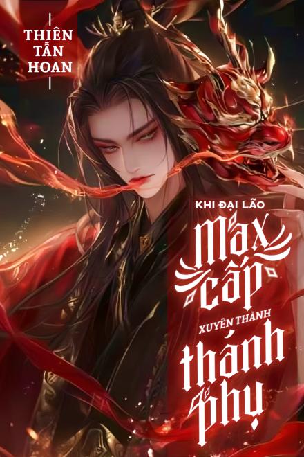 Khi Đại Lão Max Cấp Xuyên Thành Thánh Phụ