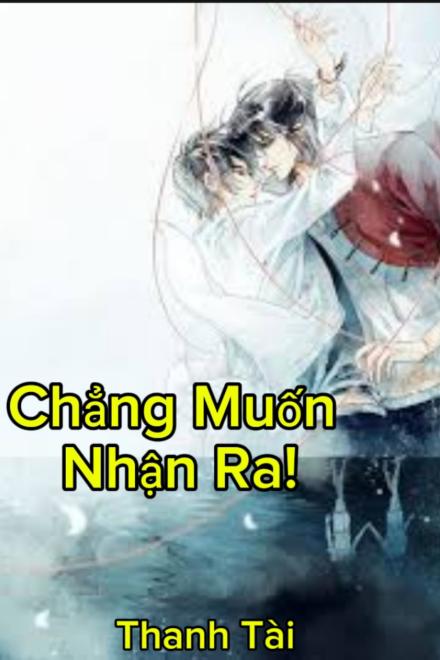 Chẳng Muốn Nhận Ra