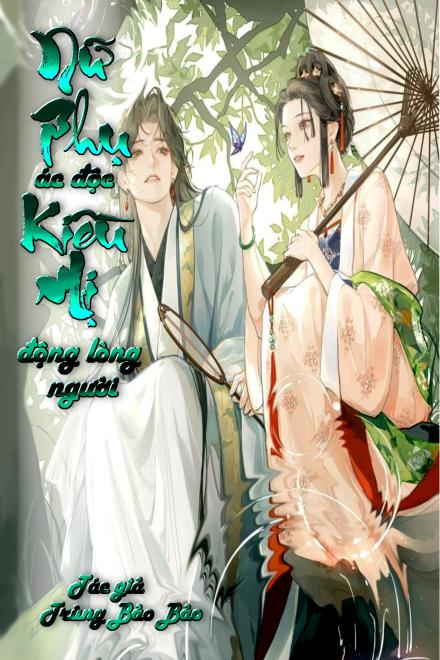 Nữ Phụ Ác Độc Kiều Mị Động Lòng Người